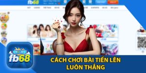 Cách Chơi Bài Tiến Lên Luôn Thắng