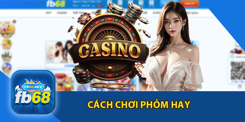 Cách Chơi Phỏm Hay