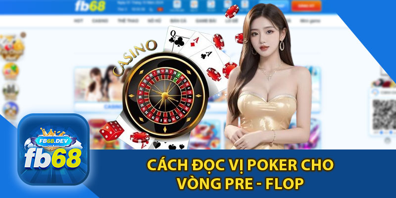 Cách Đọc Vị Poker Cho Vòng Pre-flop