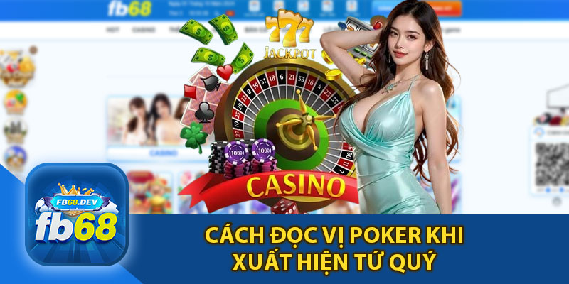 Cách Đọc Vị Poker Khi Xuất Hiện Tứ Quý