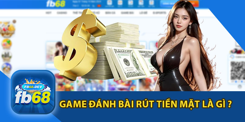 Game Đánh Bài Rút Tiền Mặt Là Gì ?