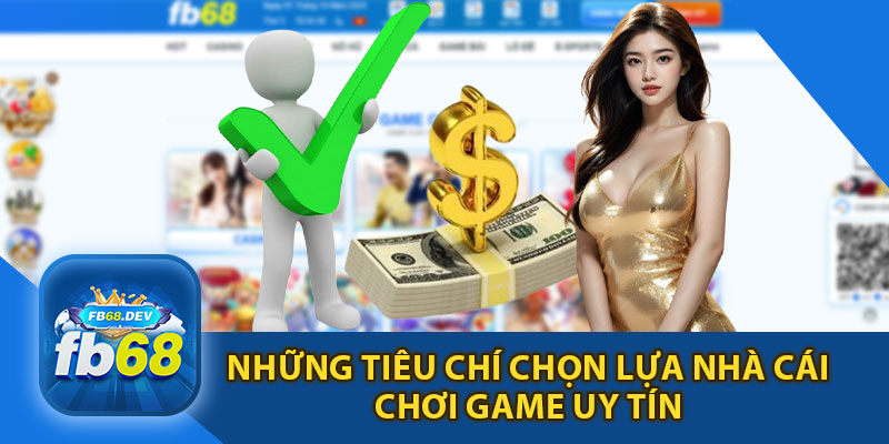 Những Tiêu Chí Chọn Lựa Nhà Cái Uy Tín