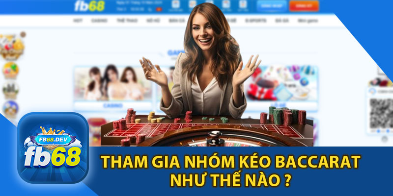 Tham Gia Nhóm Kéo Baccarat Như Thế Nào ?