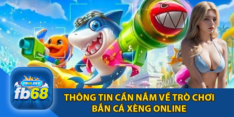 Thông Tin Cần Nắm Về Trò Chơi Bắn Cá Xèng