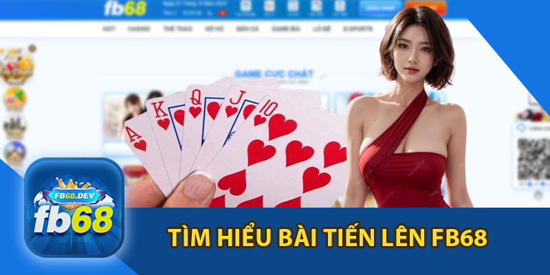 Tìm Hiểu Bài Tiến Lên FB68