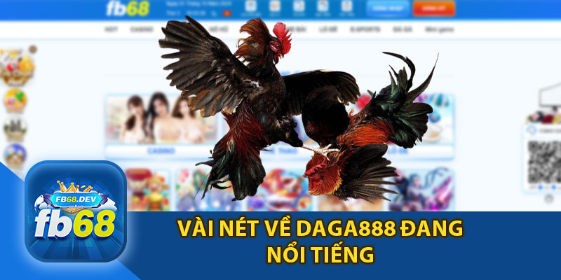 Vài Nét Về Daga888 Đang Nổi Tiếng