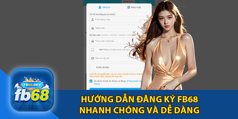 Hướng Dẫn Đăng Ký FB68 Nhanh Chóng Và Dễ Dàng