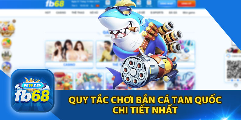 Quy Tắc Chơi Bắn Cá Tam Quốc Chi Tiết Nhất